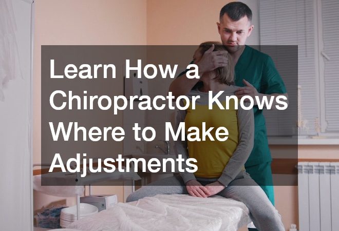 Learn How a Chiropractor Knows Where to Make Adjustments