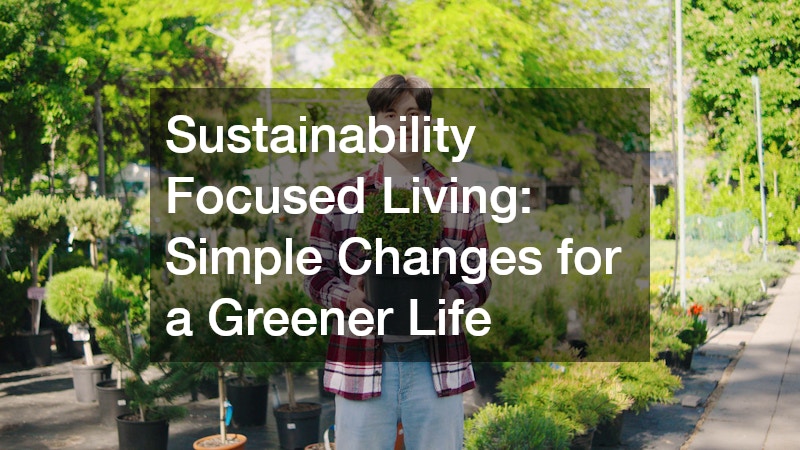 Sustainability Focused Living  Simple Changes for a Greener Life