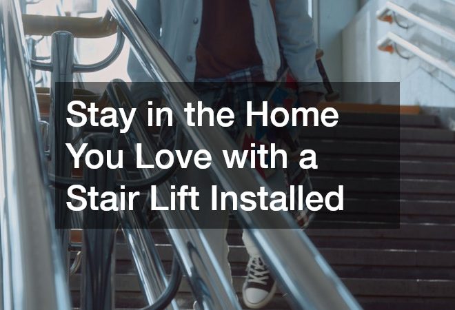 Stay in the Home You Love with a Stair Lift Installed