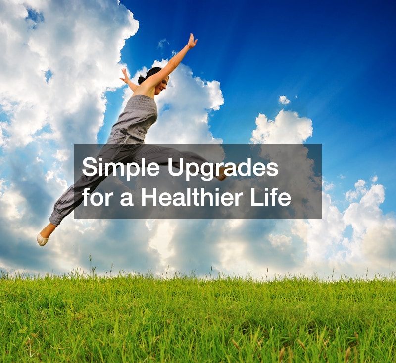 Simple Upgrades for a Healthier Life